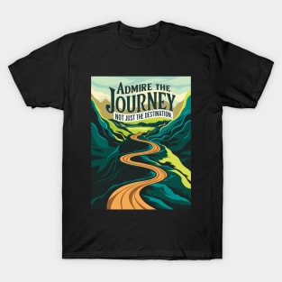 Admire The Journey, Not Just The Destination T-Shirt